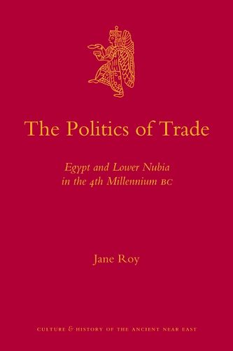 Cover image for The Politics of Trade: Egypt and Lower Nubia in the 4th Millennium BC