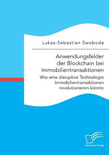 Cover image for Anwendungsfelder der Blockchain bei Immobilientransaktionen. Wie eine disruptive Technologie Immobilientransaktionen revolutionieren koennte