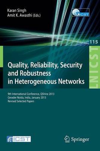 Cover image for Quality, Reliability, Security and Robustness in Heterogeneous Networks: 9th International Confernce, QShine 2013, Greader Noida, India, January 11-12, 2013, Revised Selected Papers