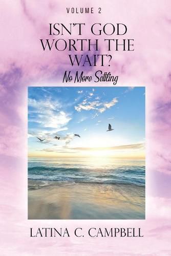 Cover image for Isn't God Worth the Wait?: No More Settling