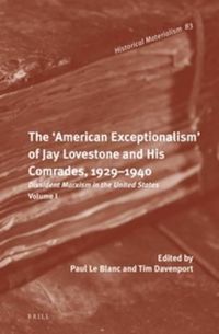 Cover image for The 'American Exceptionalism' of Jay Lovestone and His Comrades, 1929-1940: Dissident Marxism in the United States: Volume 1