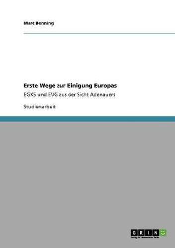 Cover image for Erste Wege zur Einigung Europas: EGKS und EVG aus der Sicht Adenauers