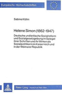 Cover image for Helene Simon (1862-1947): Deutsche Und Britische Sozialreform Und Sozialgesetzgebung Im Spiegel Ihrer Schriften Und Ihr Wirken ALS Sozialpolitikerin Im Kaiserreich Und in Der Weimarer Republik