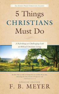 Cover image for 5 Things Christians Must Do: A Refreshing yet Challenging Look at Biblical Christian Living