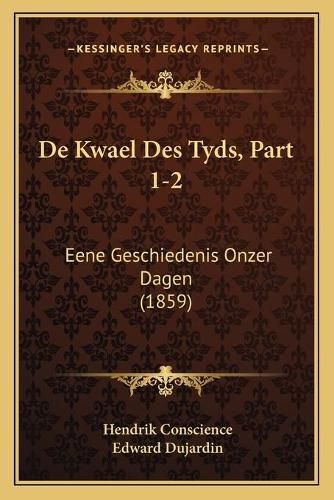 de Kwael Des Tyds, Part 1-2: Eene Geschiedenis Onzer Dagen (1859)