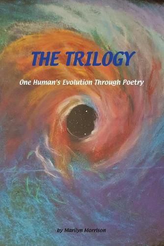 Cover image for The Trilogy One Human's Evolution Through Poetry: One Human's Evolution Through Poetry
