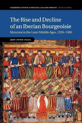 Cover image for The Rise and Decline of an Iberian Bourgeoisie: Manresa in the Later Middle Ages, 1250-1500