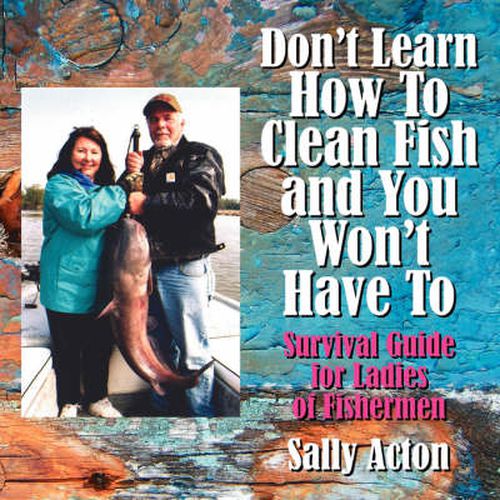 Cover image for Don't Learn How to Clean Fish and You Won't Have to: Survival Guide for Ladies of Fishermen