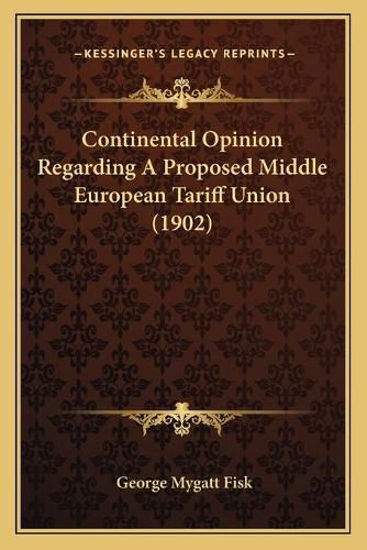 Cover image for Continental Opinion Regarding a Proposed Middle European Tariff Union (1902)