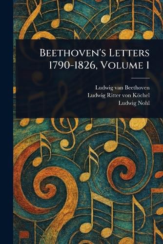 Cover image for Beethoven's Letters 1790-1826, Volume 1