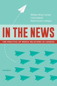 Cover image for In the News, 3rd Edition: The Practice of Media Relations in Canada