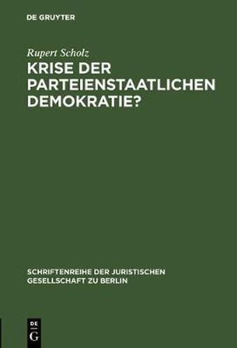 Cover image for Krise Der Parteienstaatlichen Demokratie?: Grune  Und  Alternative  Im Parlament. Vortrag, Gehalten VOR Der Berliner Juristischen Gesellschaft Am 20. April 1983