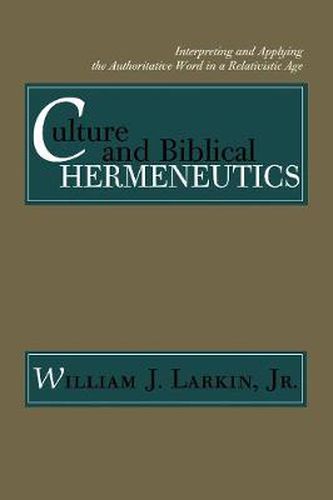 Cover image for Culture and Biblical Hermeneutics: Interpreting and Applying the Authoritative Word in a Relativistic Age