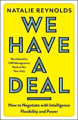 Cover image for We Have a Deal: How to Negotiate with Intelligence, Flexibility and Power