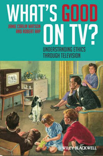 Cover image for What's Good on TV?: Understanding Ethics Through Television