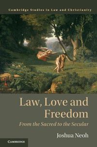 Cover image for Law, Love and Freedom: From the Sacred to the Secular