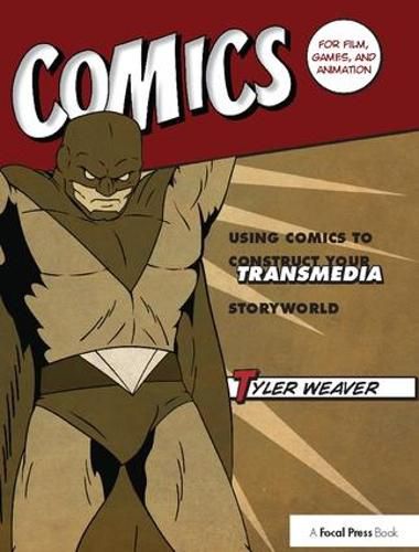 Cover image for Comics for Film, Games, and Animation: Using Comics to Construct Your Transmedia Storyworld