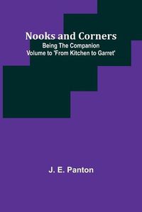 Cover image for Nooks and Corners; being the companion volume to 'From Kitchen to Garret'