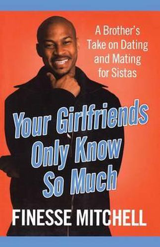 Cover image for Your Girlfriends Only Know So Much: The Surprising Truth About What Men Are Really Thinking