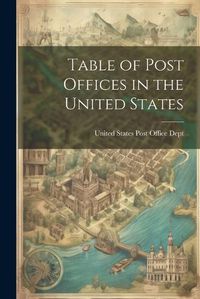 Cover image for Table of Post Offices in the United States