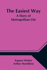 Cover image for The Easiest Way; A Story of Metropolitan Life