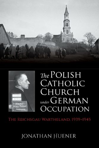 Cover image for The Polish Catholic Church under German Occupation: The Reichsgau Wartheland, 1939-1945