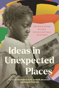 Cover image for Ideas in Unexpected Places: Reimagining Black Intellectual History