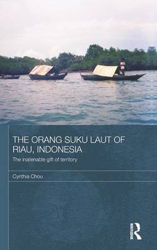 Cover image for The Orang Suku Laut of Riau, Indonesia: The inalienable gift of territory