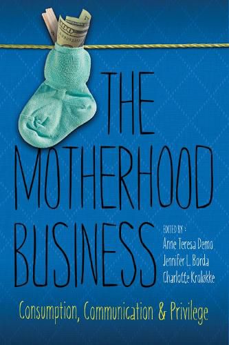 Cover image for The Motherhood Business: Consumption, Communication, and Privilege