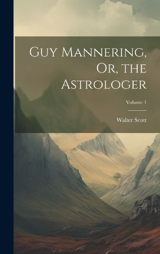 Cover image for Guy Mannering, Or, the Astrologer; Volume 1