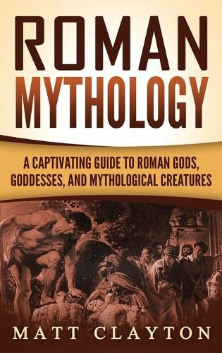 Cover image for Roman Mythology: A Captivating Guide to Roman Gods, Goddesses, and Mythological Creatures