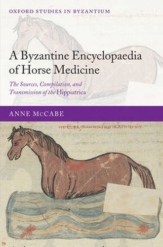 Cover image for A Byzantine Encyclopaedia of Horse Medicine: The Sources, Compilation, and Transmission of the Hippiatrica