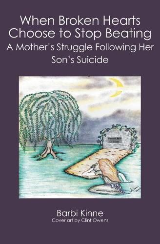 Cover image for When Broken Hearts Choose to Stop Beating: A Mother's Struggle Following Her Son's Suicide