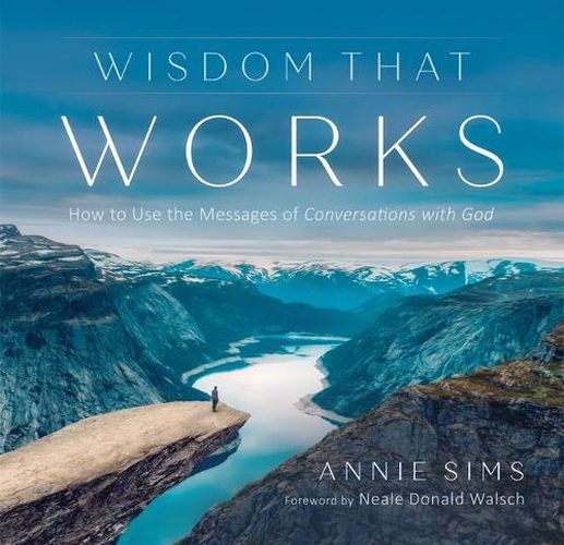 Cover image for Wisdom That Works: How to Use the Messages of Conversations with God