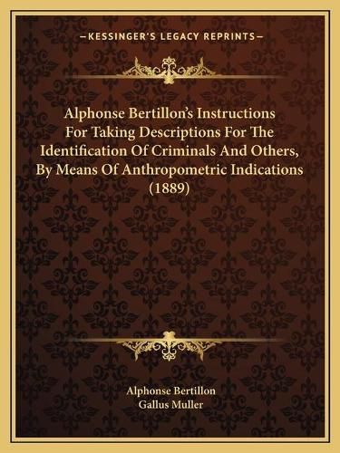 Cover image for Alphonse Bertillon's Instructions for Taking Descriptions for the Identification of Criminals and Others, by Means of Anthropometric Indications (1889)