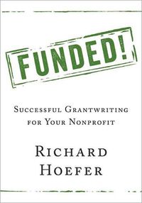 Cover image for Funded!: Successful Grantwriting for Your Nonprofit