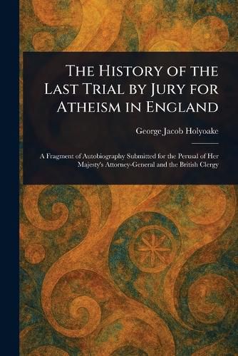 Cover image for The History of the Last Trial by Jury for Atheism in England