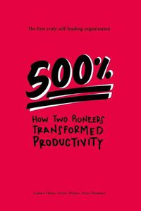 Cover image for 500%: How two pioneers transformed productivity - the first truly self-leading organisation