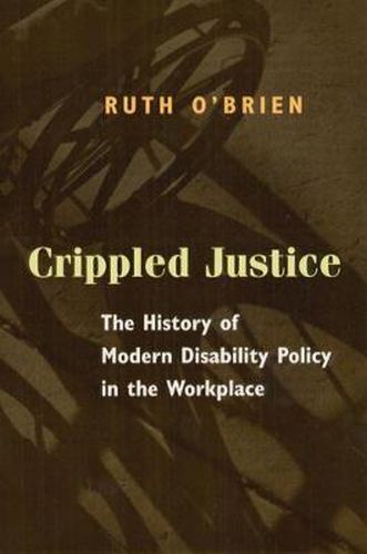 Cover image for Crippled Justice: The History of Modern Disability Policy in the Workplace