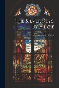 Cover image for The Silver Keys, By A.l.o.e