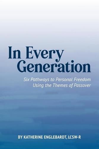 Cover image for In Every Generation: Six Pathways to Personal Freedom Using the Themes of Passover
