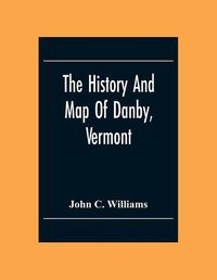 Cover image for The History And Map Of Danby, Vermont