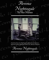 Cover image for Florence Nightingale To Her Nurses