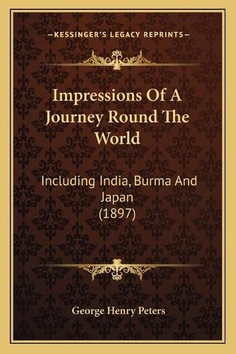 Cover image for Impressions of a Journey Round the World: Including India, Burma and Japan (1897)