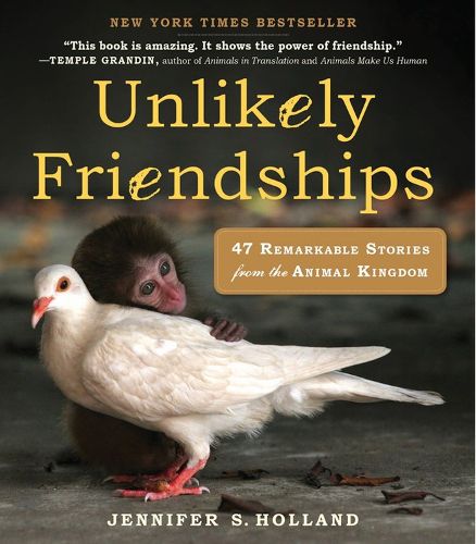 Cover image for Unlikely Friendships: 47 Remarkable Stories from the Animal Kingdom