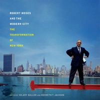 Cover image for Robert Moses and the Modern City: The Transformation of New York