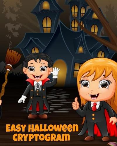 Cover image for Easy Halloween Cryptogram: Cryptogram Puzzle Books For Kids With Answers - Crypto Grams For Families & Children - Perfect For Long Car Drives, Airplane Rides & Holiday Celebration - 8x10, 110 Page With Haunted House Print