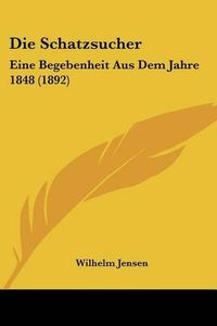 Cover image for Die Schatzsucher: Eine Begebenheit Aus Dem Jahre 1848 (1892)