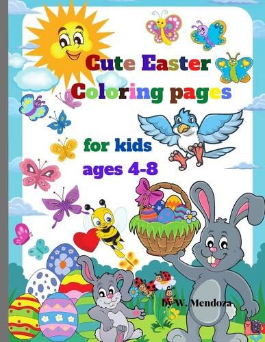 Cover image for Cute Easter Coloring pages for kids ages 4-8: Easter Coloring Pages For kids, Perfect Cute Easter coloring Books for boys and girls ages 4-8 and up.