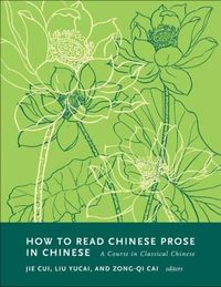 Cover image for How to Read Chinese Prose in Chinese: A Course in Classical Chinese